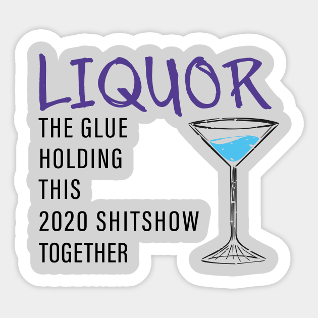liquor the glue holding this 2020